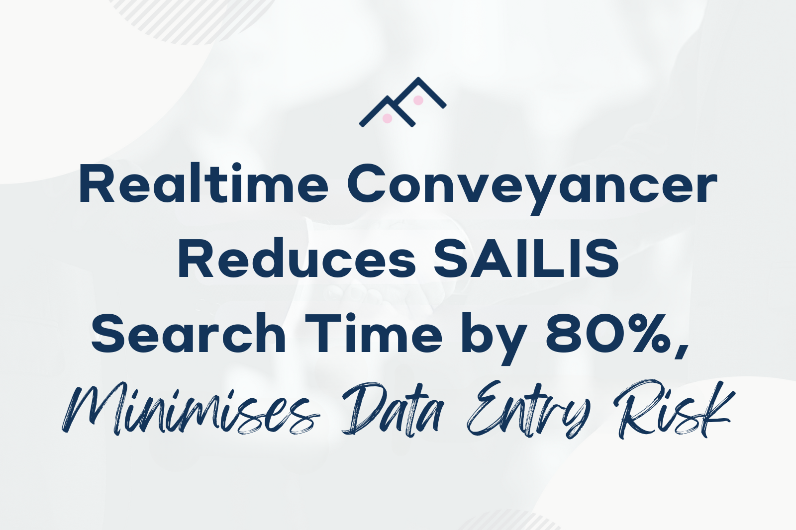 Realtime Conveyancer Reduces SAILIS Search Time by 80%, Minimises Data Entry Risk Realtime Conveyancer Reduces SAILIS Search Time by 80%, Minimises Data Entry Risk